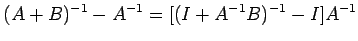 $\displaystyle (A+B)^{-1}-A^{-1}=[(I+A^{-1}B)^{-1}-I]A^{-1}$