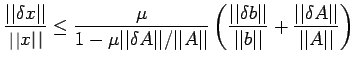 $\displaystyle \frac{\vert\vert\delta x\vert\vert}{x}\leq \frac{\mu}{1-\mu\vert\...
...b\vert\vert}+\frac{\vert\vert\delta A\vert\vert}{\vert\vert A\vert\vert}\right)$