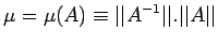 $\displaystyle \mu=\mu (A)\equiv \vert\vert A^{-1}\vert\vert.\vert\vert A\vert\vert$