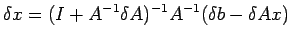 $\displaystyle \delta x=(I+A^{-1}\delta A)^{-1}A^{-1}(\delta b-\delta Ax)$