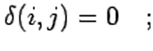 $\displaystyle \delta (i,j)=0 \quad ;$