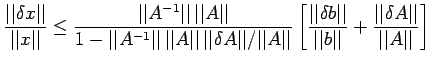 $\displaystyle \frac{\vert\vert\delta x\vert\vert}{\vert\vert x\vert\vert}\leq \...
...b\vert\vert}+\frac{\vert\vert\delta A\vert\vert}{\vert\vert A\vert\vert}\right]$