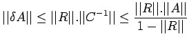 $\displaystyle \vert\vert\delta A\vert\vert\leq\vert\vert R\vert\vert.\vert\vert...
... \frac{\vert\vert R\vert\vert.\vert\vert A\vert\vert}{1-\vert\vert R\vert\vert}$