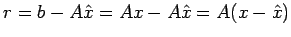 $\displaystyle r=b-A\hat{x}=Ax-A\hat{x}=A(x-\hat{x})$