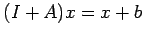 $\displaystyle (I+A)x=x+b$