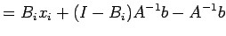 $\displaystyle =B_ix_i+(I-B_i)A^{-1}b-A^{-1}b$