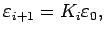 $\displaystyle \varepsilon _{i +1}=K_i \varepsilon_0,$