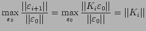 $\displaystyle \max\limits_{\varepsilon_0}\frac{\vert\vert\varepsilon_{i+1}\vert...
...psilon_0\vert\vert}{\vert\vert\varepsilon_0\vert\vert}=\vert\vert K_i\vert\vert$