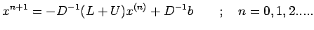 $\displaystyle x^{n+1}=-D^{-1}(L+U)x^{(n)}+D^{-1}b \qquad ;
 \quad n=0,1,2.....$