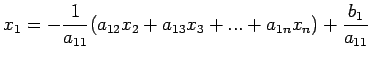 $\displaystyle x_1=-\frac{1}{a_{11}}(a_{12}x_2+a_{13}x_3+...+a_{1n}x_n)+\frac{b_1}{a_{11}}$