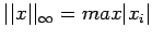 $ \vert\vert x\vert\vert _{\infty}=max\vert x_i\vert$