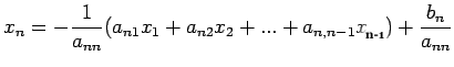 $\displaystyle x_n=-\frac{1}{a_{nn}}(a_{n1}x_1+a_{n2}x_2+...+a_{n,n-1}x_{n_1})+\frac{b_n}{a_{nn}}$