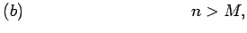 $\displaystyle (b)\qquad\qquad\qquad\qquad\qquad n > M,$