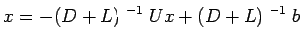 $\displaystyle x=-(D+L)^{(-1)} Ux+(D+L)^{(-1)} b$