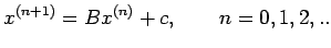 $\displaystyle x^{(n+1)}=Bx^{(n)}+c,\qquad n=0,1,2,..$