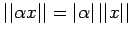 $ \vert\vert\alpha x\vert\vert = \vert\alpha\vert \,\vert\vert x\vert\vert$