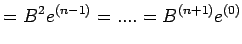 $\displaystyle =B^2e^{(n-1)}=....=B^{(n+1)}e^{(0)}$