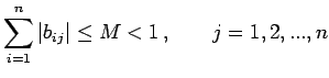 $\displaystyle \sum\limits_{i=1}^n\vert b_{ij}\vert\leq M < 1\, ,\qquad
 j=1,2,...,n$