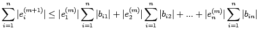 $\displaystyle \sum\limits_{i=1}^n\vert e_i^{(m+1)}\vert\leq \vert e_1^{(m)}\ver...
...n\vert b_{i2}\vert+...+\vert e_n^{(m)}\vert\sum\limits_{i=1}^n\vert b_{in}\vert$