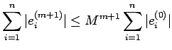 $\displaystyle \sum\limits_{i=1}^n\vert e_i^{(m+1)}\vert\leq M^{m+1} \sum\limits_{i=1}^n\vert e_i^{(0)}\vert$