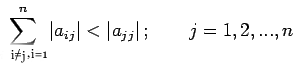 $\displaystyle \sum\limits_{i=1\, i\neq j}^n\vert a_{ij}\vert< \vert a_{jj}\vert\,; \qquad j=1,2,...,n$