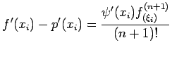 $\displaystyle f'(x_i)-p'(x_i)=\frac{\psi'(x_i)f^{(n+1)}_{(\xi_i)}}{(n+1)!}$