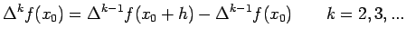 $\displaystyle \Delta^kf(x_0)=\Delta^{k-1}f(x_0+h)-\Delta^{k-1}f(x_0)\qquad k=2,3,...$