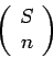 \begin{displaymath}\left(%
\begin{array}{c}
S \\
n \\
\end{array}%
\right)\end{displaymath}