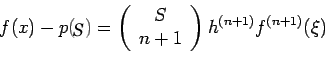 \begin{displaymath}f(x)-p(s)=\left(%
\begin{array}{c}
S \\
n+1 \\
\end{array}%
\right)h^{(n+1)}f^{(n+1)}(\xi)\end{displaymath}