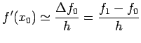 $\displaystyle f'(x_0)\simeq\frac{\Delta f_0}{h}=\frac{f_1-f_0}{h}$