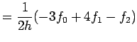 $\displaystyle =\frac{1}{2h}(-3f_0+4f_1-f_2)$