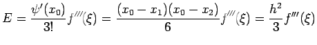 $\displaystyle E=\frac{\psi'(x_0)}{3!}f''(\xi)=\frac{(x_0-x_1)(x_0-x_2)}{6}f''(\xi)=\frac{h^2}{3}f'''(\xi)$