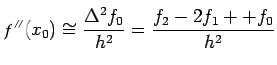 $\displaystyle f''(x_0)\cong\frac{\Delta^2f_0}{h^2}=\frac{f_2-2f_1++f_0}{h^2}$