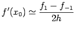 $\displaystyle f'(x_0)\simeq \frac{f_1-f_{-1}}{2h}$