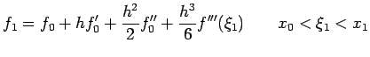 $\displaystyle f_1=f_0+hf'_0+\frac{h^2}{2}f''_0+\frac{h^3}{6}f'''(\xi_1)\qquad x_0 < \xi_1 < x_1$