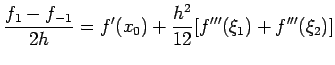 $\displaystyle \frac{f_1-f_{-1}}{2h}=f'(x_0)+\frac{h^2}{12}[f'''(\xi_1)+f'''(\xi_2)]$