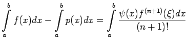 $\displaystyle \int\limits_{a}^{b}f(x)dx-\int\limits_{a}^{b}p(x)dx=\int\limits_{a}^b\frac{\psi(x)f^{(n+1)}(\xi)dx}{(n+1)!}$