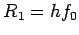 $\displaystyle R_1=h
f_0$