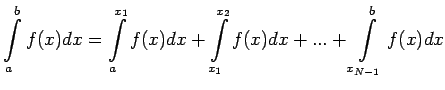 $\displaystyle \int\limits_{a}^{b}f(x)dx=\int\limits_{a}^{x_1}f(x)dx+\int\limits_{x_1}^{x_2}f(x)dx+...+\int\limits_{x_{N-1}}^{b}f(x)dx$