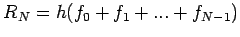 $\displaystyle R_N=h(f_0+f_1+...+f_{N-1})$