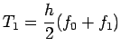 $\displaystyle T_1=\frac{h}{2}(f_0+f_1)$