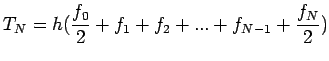 $\displaystyle T_N=h(\frac{f_0}{2}+f_1+f_2+...+f_{N-1}+\frac{f_N}{2})$