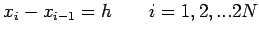 $\displaystyle x_i-x_{i-1}=h\qquad i=1,2,...2N$