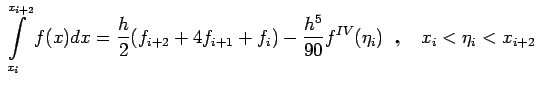 $\displaystyle \int\limits_{x_i}^{x_{i+2}}f(x)dx=\frac{h}{2}(f_{i+2}+4f_{i+1}+f_i)-\frac{h^5}{90}f^{IV}(\eta_i)\qquad x_i < \eta_i < x_{i+2}$