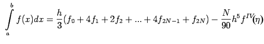 $\displaystyle \int\limits_{a}^{b}f(x)dx=\frac{h}{3}(f_0+4f_1+2f_2+...+4f_{2N-1}+f_{2N})-\frac{N}{90}h^5f^{IV}{\eta}$