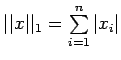 $ \vert\vert x\vert\vert _1=\sum\limits^n_{i=1}\vert x_i\vert$