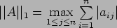 $ \vert\vert A\vert\vert _1=\max\limits_{1\leq j \leq n} \sum\limits_{i=1}^n\vert a_{ij}\vert$