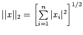 $ \vert\vert x\vert\vert _2=\left[\sum\limits_{i=1}^n\vert x_i\vert^2\right]^{1/2}$