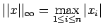 $ \vert\vert x\vert\vert _{\infty}=\max\limits_{1\leq i \leq n}\vert x_i\vert$