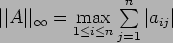 $ \vert\vert A\vert\vert _{\infty}=\max\limits_{1\leq i \leq n}\sum\limits_{j=1}^n\vert a_{ij}\vert$